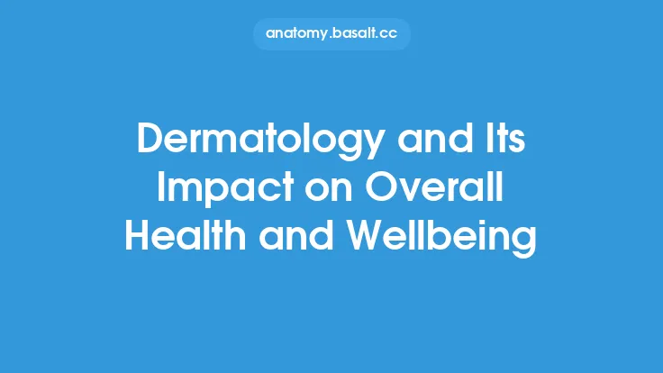 Dermatology and Its Impact on Overall Health and Wellbeing Thumbnail