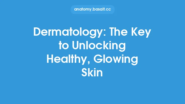 Dermatology: The Key to Unlocking Healthy, Glowing Skin Thumbnail