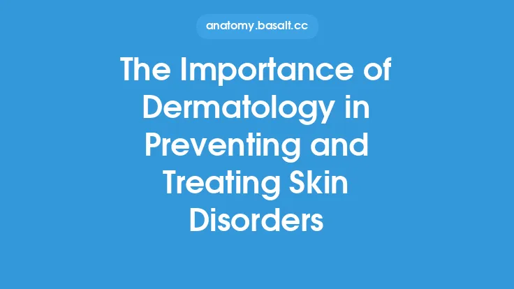 The Importance of Dermatology in Preventing and Treating Skin Disorders Thumbnail