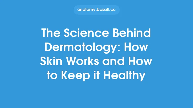 The Science Behind Dermatology: How Skin Works and How to Keep it Healthy Thumbnail